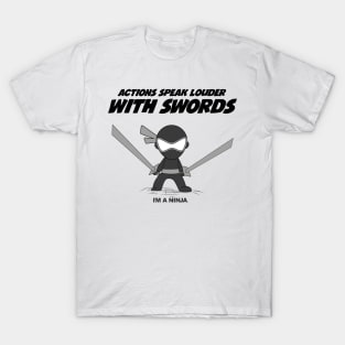 Actions Speak Loud With Swords x I'M A NINJA T-Shirt